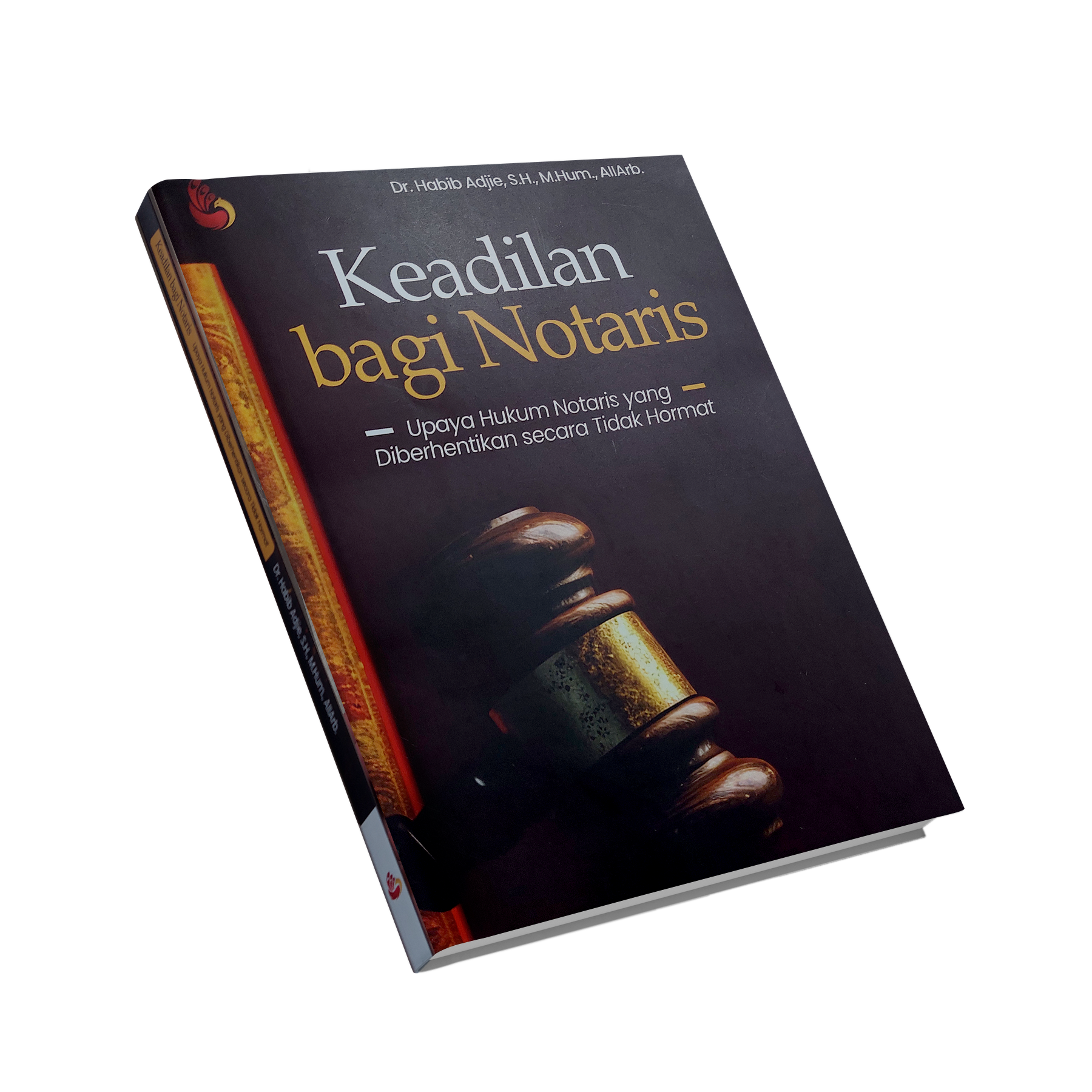 Jual Buku Keadilan Bagi Notaris Upaya Hukum Notaris yang Diberhentikan Secara Tidak Hormat